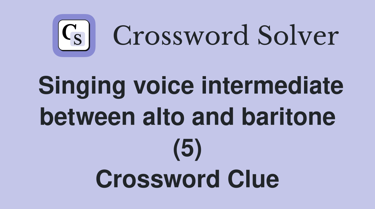 Singing voice intermediate between alto and baritone (5) Crossword